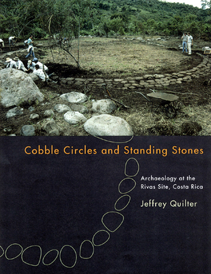 Cobble Circles and Standing Stones: Archaeology at the Rivas Site, Costa Rica - Quilter, Jeffrey