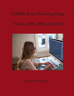 COBOL Basic Training Using VSAM, IMS, DB2 and CICS - Wingate, Robert