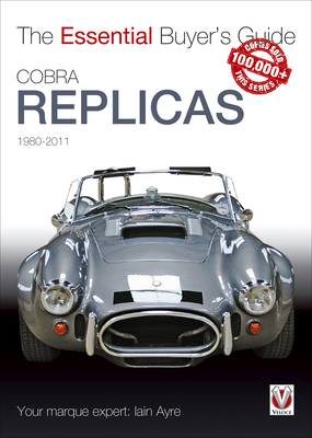 Cobra Replicas: The Essential Buyer's Guide - Ayre, Iain
