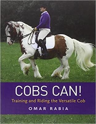 Cobs Can: Training and Riding the Versatile Cob - Rabia, Omar