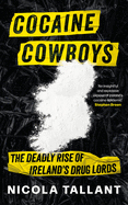 Cocaine Cowboys: The Deadly Rise of Ireland's Drug Lords (Irish Cartel Book, the Narco War in Ireland)