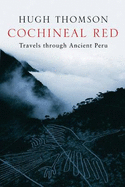Cochineal Red: Travels Through Ancient Peru