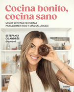 Cocina Bonito, Cocina Sano: MIS 88 Recetas Favoritas Para Comer Rico Y Ms Salud Able / Beautiful Cooking, Healthy Cooking. My 88 Favorite Recipes to Eat Healt