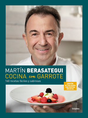 Cocina Con Garrote: 160 Recetas Fciles Y Sabrosas (Edicin Ampliada Y Actualiza Da) / Cook with Flair (New Edition) - Berasategui, Martn