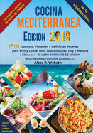 Cocina Mediterrnea Edici?n 2019: 1001 Jugosas, Vibrantes y Deliciosas Recetas para Vivir y Comer Bien Todos los D?as, Hoy y Maana (3 Libros en 1: El Libro Completo de Cocina Mediterrnea Edici?n 2019 - Vol. 1,2,3)