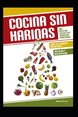 Cocina Sin Harinas: Una dieta que excluye los alimentos procesados - Editores, Dos