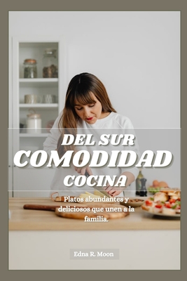 Cocina surea confort: Platos abundantes y deliciosos que unen a la familia - Moon, Edna R