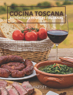 Cocina Toscana: Autnticas Recetas Italianas