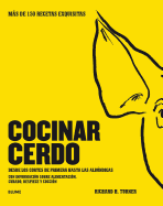 Cocinar Cerdo: Ms de 150 Recetas Exquisitas Desde Los Cortes de Primera Hasta Las Alb?ndigas Con Informaci?n Sobre Alimentaci?n, Curado, Despiece y Cocci?n