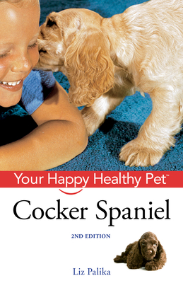 Cocker Spaniel: Your Happy Healthy Pet - Palika, Liz