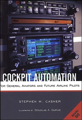 Cockpit Automation for General Aviators and Future Airline Pilots (with DVD) - Casner, Stephen M