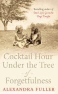 Cocktail Hour Under the Tree of Forgetfulness - Fuller, Alexandra