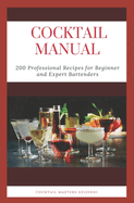 Cocktail Manual: 200 Professional Recipes for Beginner and Expert Bartenders