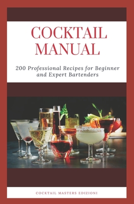 Cocktail Manual: 200 Professional Recipes for Beginner and Expert Bartenders - Master Edizioni, Cocktail