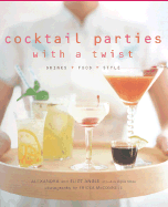 Cocktail Parties with a Twist: Drink + Food + Style