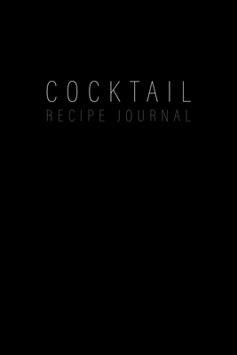 Cocktail Recipe Journal: Blank Minimalist Cocktail and Mixed Drink Recipe Book & Organizer, great Gift for Professional & Home Bartenders and Mixologists for 100+ Alcoholic Beverages - Publishing, Freaky Boozin