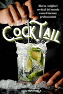Cocktail: Ricrea i migliori cocktail del mondo come i barman professionisti