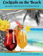 Cocktails on the Beach: A Grayscale Adult Coloring Book