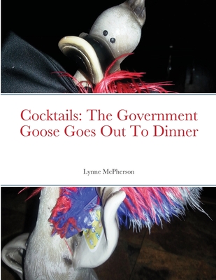 Cocktails: The Government Goose Goes Out To Dinner - McPherson, Lynne