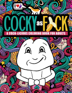 Cocky as F*ck: A Cock-Licious Coloring Book for Adults