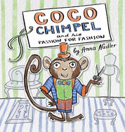 Coco Chimpel and His Passion for Fashion: A Fun and Colorful Story of a Creative Monkey Who Loved to Design Clothes