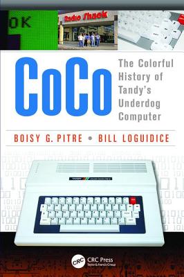 CoCo: The Colorful History of Tandy's Underdog Computer - Pitre, Boisy G, and Loguidice, Bill