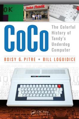 CoCo: The Colorful History of Tandy's Underdog Computer - Pitre, Boisy G, and Loguidice, Bill