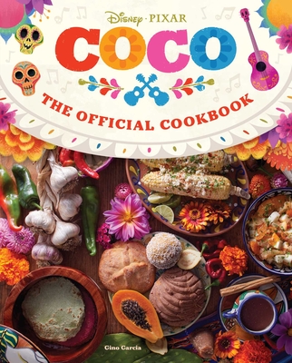 Coco: The Official Cookbook - Insight Editions, and Garcia, Gino