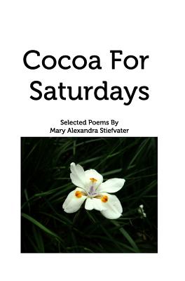 Cocoa For Saturdays: Selected Poems - Stiefvater, Mary Alexandra