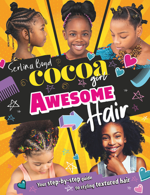 Cocoa Girl Awesome Hair: Your Step-by-Step Guide to Styling Textured Hair - Boyd, Serlina