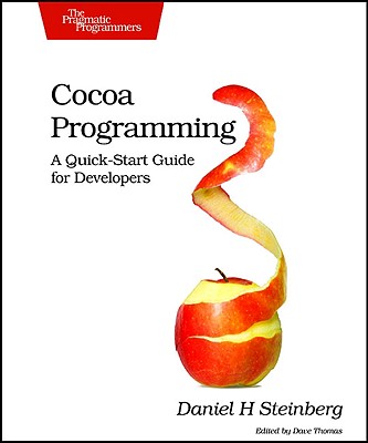 Cocoa Programming: A Quick-Start Guide for Developers - Steinberg, Daniel H, and Thomas, Dave (Editor)