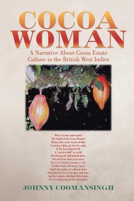 Cocoa Woman: A Narrative About Cocoa Estate Culture in the British West Indies - Coomansingh, Johnny