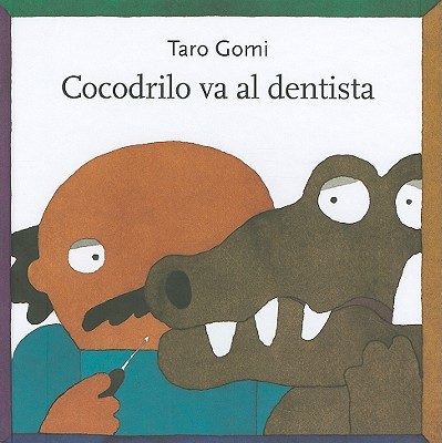 Cocodrilo Va al Dentista - Gomi, Taro, and Nagao, Kazuko (Translated by)