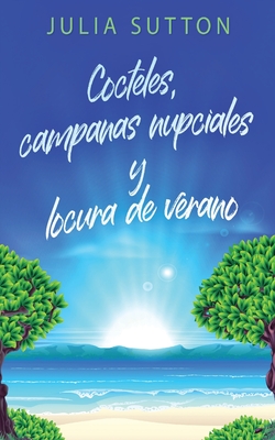 Cocteles, campanas nupciales y locura de verano - Sutton, Julia, and Garay, Elizabeth (Translated by)