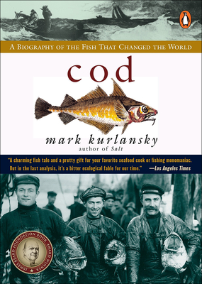 Cod: A Biography of the Fish That Changed the World - Kurlansky, Mark