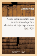 Code Administratif: Avec Annotations d'Aprs La Doctrine Et La Jurisprudence