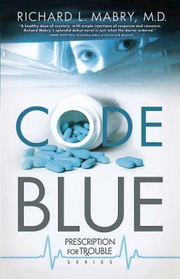 Code Blue: Prescription for Trouble Series #1 - Mabry, Richard MD