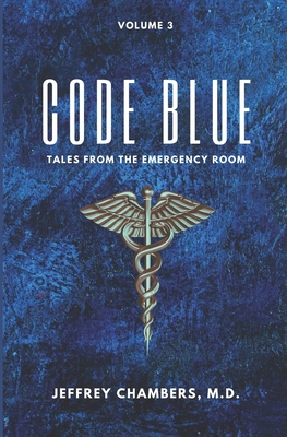 Code Blue: Tales From the Emergency Room, Volume 3 - Chambers, Jeffrey, MD