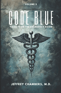 Code Blue: Tales From the Emergency Room: Volume 5