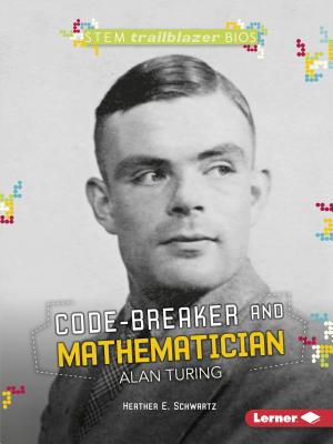 Code-Breaker and Mathematician Alan Turing - Schwartz, Heather E.