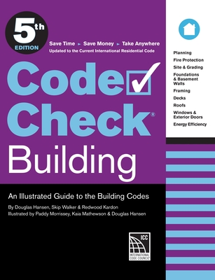Code Check Building 5th Edition: An Illustrated Guide to the Building Codes - Kardon, Redwood, and Hansen, Douglas, and Walker, Skip
