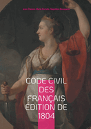 Code civil des Franais dition de 1804: Le fondement du droit moderne: analyse du Code Napolon de 1804