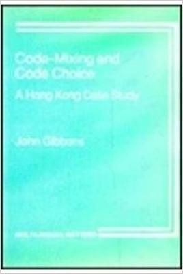Code-Mixing and Code Choice: A Hong Kong Case Study - Gibbons, John