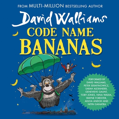 Code Name Bananas - Walliams, David (Read by), and Serafinowicz, Peter (Read by), and Alexander, Sarah (Read by)