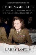 Code Name: Lise: The True Story of the Woman Who Became Wwii's Most Highly Decorated Spy