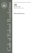 Code of Federal Regulations 30 Parts 200 to 699 Mineral Resources: Revised as of July 1, 2005