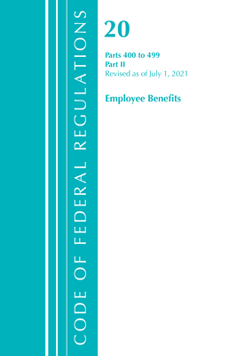 Code of Federal Regulations, Title 20 Employee Benefits 400-499, Revised as of April 1, 2021: Part 2 - Office of the Federal Register (U S )