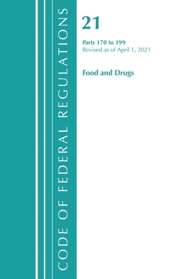Code of Federal Regulations, Title 21 Food and Drugs 170-199, Revised as of April 1, 2021 - Office Of The Federal Register (U.S.)