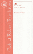 Code of Federal Regulations, Title 26, Internal Revenue, PT. 50-299, Revised as of April 1, 2010