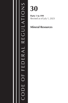 Code of Federal Regulations, Title 30 Mineral Resources 1-199, Revised as of July 1, 2023 - Office of the Federal Register (U S )